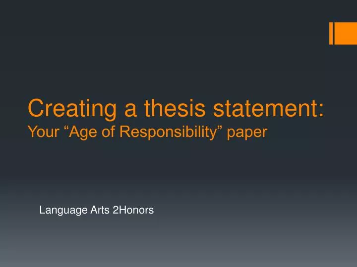 creating a thesis statement your age of responsibility paper