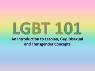 An Introduction to Lesbian, Gay, Bisexual and Transgender C oncepts