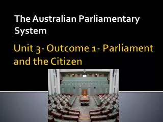 Unit 3- Outcome 1- Parliament and the Citizen