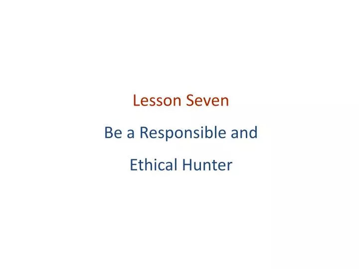 lesson seven be a responsible and ethical hunter