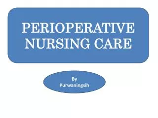 PERIOPERATIVE NURSING CARE