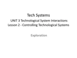 Tech Systems UNIT 3 Technological System Interactions Lesson 2 - Controlling Technological Systems
