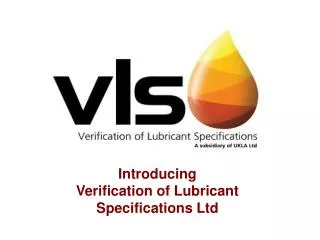 Introducing Verification of Lubricant Specifications Ltd