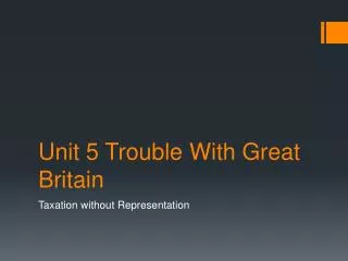 Unit 5 Trouble With Great Britain