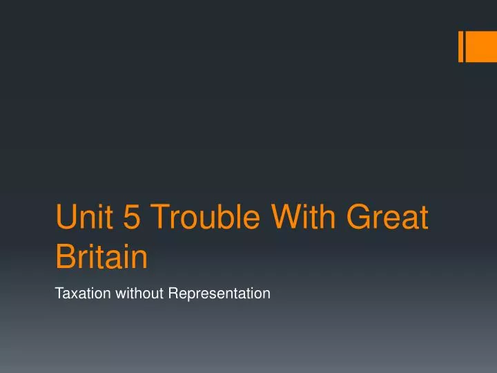 unit 5 trouble with great britain