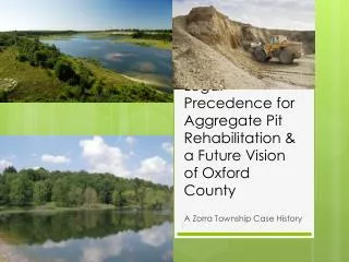 Legal Precedence for Aggregate Pit Rehabilitation &amp; a Future Vision of Oxford County