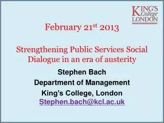 February 21 st 2013 Strengthening Public Services Social Dialogue in an era of austerity