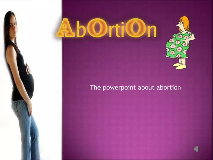 the powerpoint about abortion