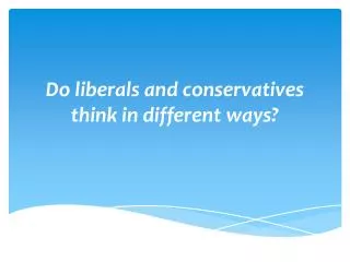 Do liberals and conservatives think in different ways?