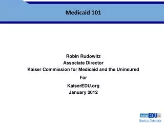 Robin Rudowitz Associate Director Kaiser Commission for Medicaid and the Uninsured For KaiserEDU.org January 2012