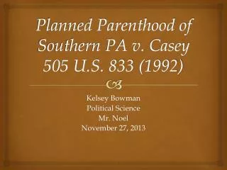 Planned Parenthood of Southern PA v. Casey 505 U.S. 833 (1992)