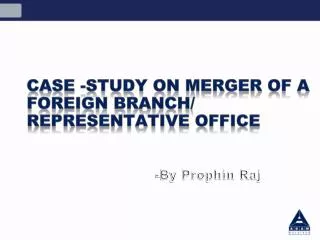 Case -Study On Merger of a foreign Branch/ Representative office