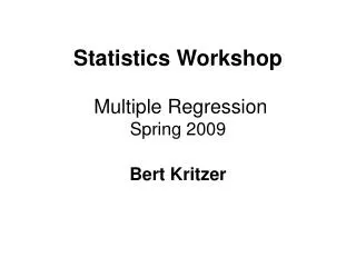 Statistics Workshop Multiple Regression Spring 2009 Bert Kritzer