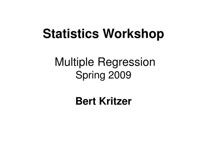 statistics workshop multiple regression spring 2009 bert kritzer