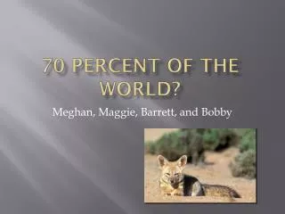 70 percent of the world?