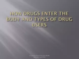 How drugs enter the body and Types of drug users