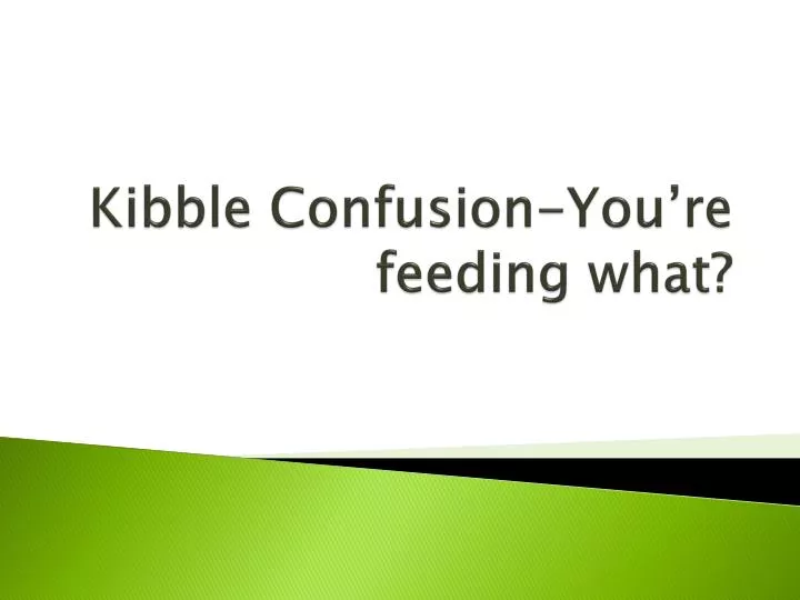 kibble confusion you re feeding what