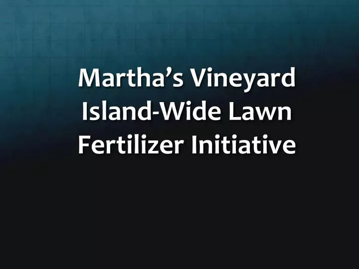 martha s vineyard island wide lawn fertilizer initiative