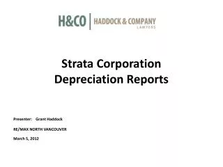 Strata Corporation Depreciation Reports Presenter: Grant Haddock RE/MAX NORTH VANCOUVER March 5, 2012