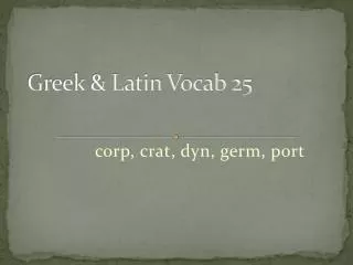 Greek &amp; Latin Vocab 25