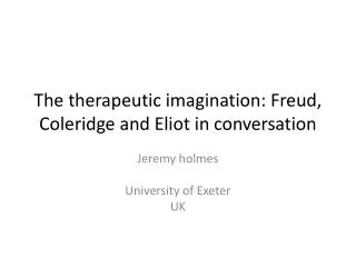 The therapeutic imagination: Freud, Coleridge and Eliot in conversation