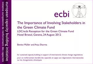 The Importance of Involving Stakeholders in the Green Climate Fund LDC/ecbi Reception for the Green Climate Fund Hotel B