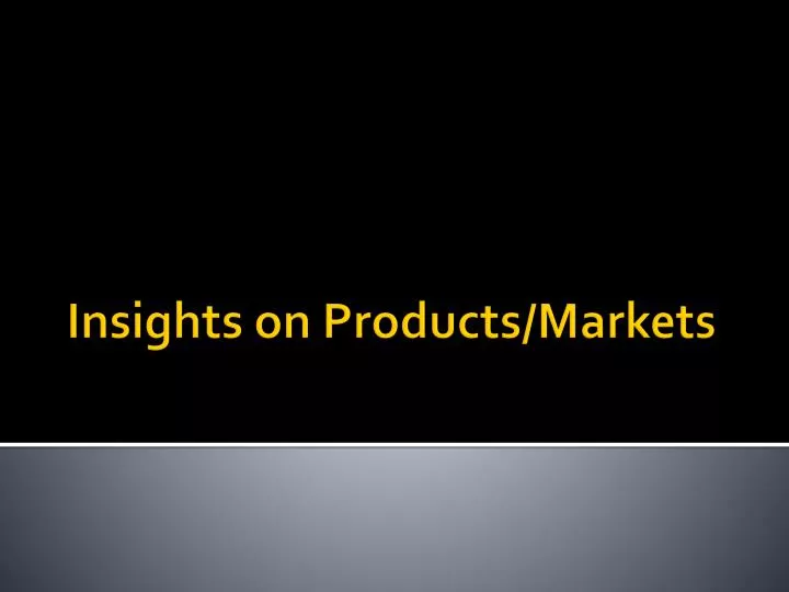 insights on products markets