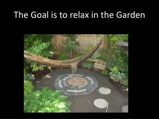 The Goal is to relax in the Garden