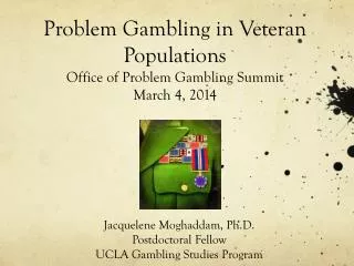 Problem Gambling in Veteran Populations Office of Problem Gambling Summit March 4, 2014