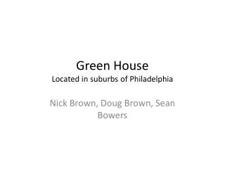 Green House Located in suburbs of Philadelphia