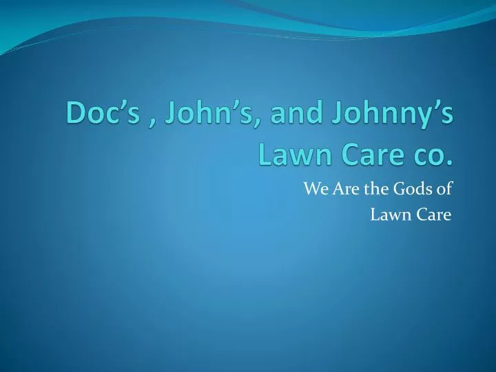 doc s john s and johnny s lawn care co