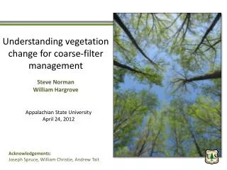 Understanding vegetation change for coarse-filter management Steve Norman William Hargrove