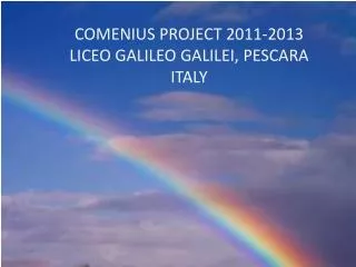 COMENIUS PROJECT 2011-2013 LICEO GALILEO GALILEI, PESCARA ITALY