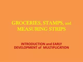 GROCERIES, STAMPS, and MEASURING STRIPS