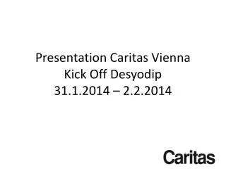 Presentation Caritas Vienna Kick Off Desyodip 31.1.2014 – 2.2.2014