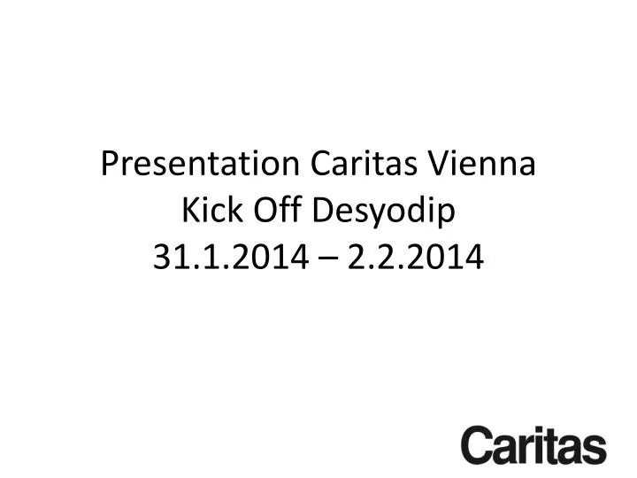presentation caritas vienna kick off desyodip 31 1 2014 2 2 2014