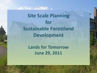 Site Scale Planning for Sustainable Forestland Development Lands for Tomorrow June 29, 2011