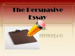 The Persuasive Essay