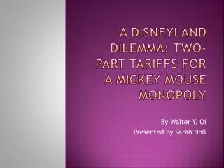 A Disneyland Dilemma: Two-Part Tariffs for a mickey mouse monopoly