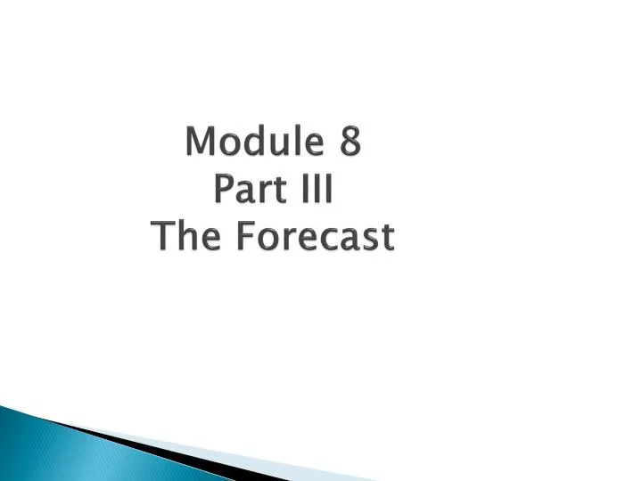 module 8 part iii the forecast