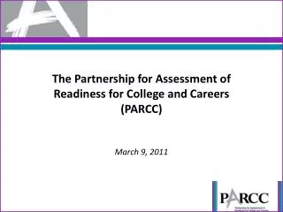 The Partnership for Assessment of Readiness for College and Careers (PARCC) March 9, 2011