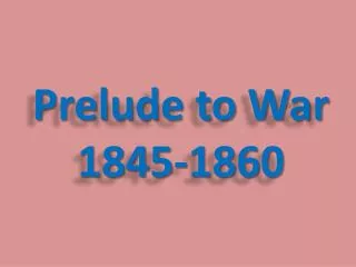 Prelude to War 1845-1860