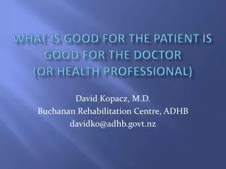 WHAT IS GOOD FOR THE PATIENT IS GOOD FOR THE DOCTOR (or health professional)