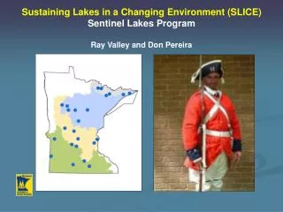 Sustaining Lakes in a Changing Environment (SLICE) Sentinel Lakes Program Ray Valley and Don Pereira