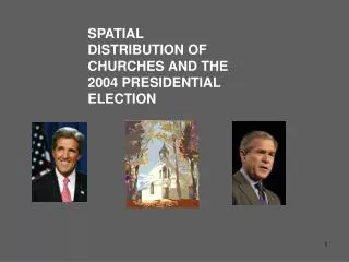 SPATIAL DISTRIBUTION OF CHURCHES AND THE 2004 PRESIDENTIAL ELECTION