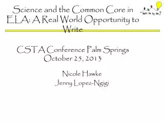 Science and the Common Core in ELA: A Real World Opportunity to Write CSTA Conference Palm Springs October 25, 2013