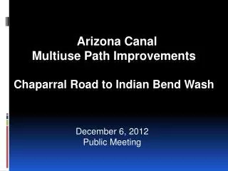 Arizona Canal Multiuse Path Improvements Chaparral Road to Indian Bend Wash