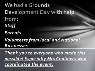 We had a Grounds Development Day with help from:
