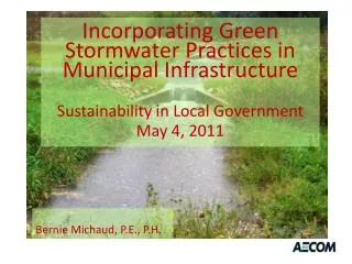 Incorporating Green Stormwater Practices in Municipal Infrastructure Sustainability in Local Government May 4, 2011