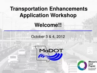 Transportation Enhancements Application Workshop Welcome!! October 3 &amp; 4, 2012